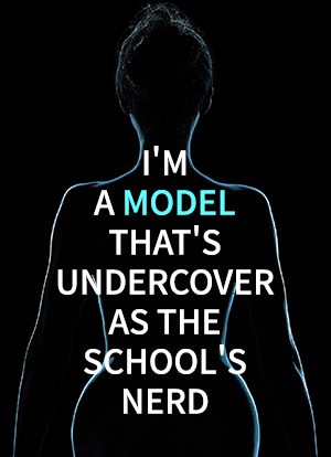 I'm a Model that's Undercover as The School's Nerd