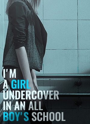 I'm A Girl Undercover in an All Boy's School