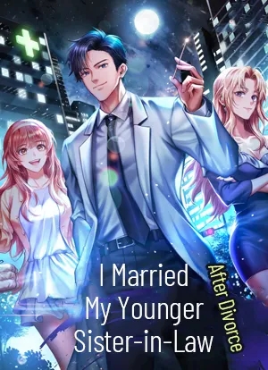 After Divorce, I Married My Younger Sister-in-Law